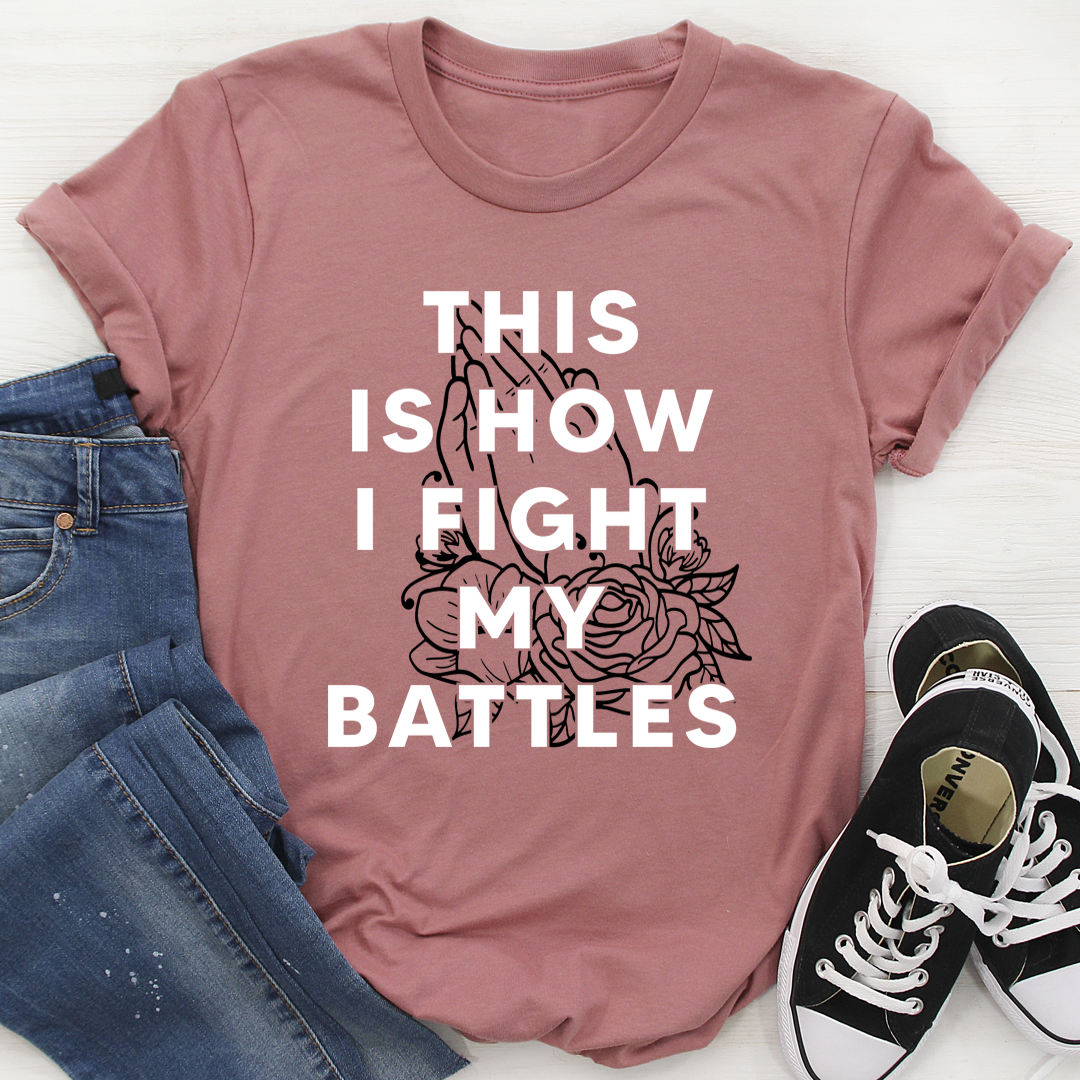 This Is How I Fight My Battles T-Shirt-1