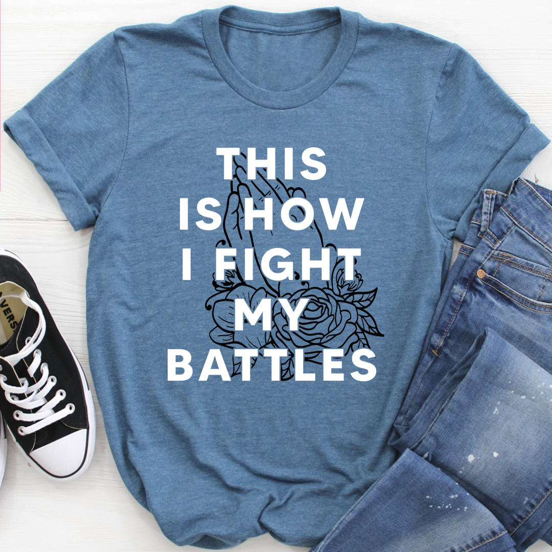 This Is How I Fight My Battles T-Shirt-2
