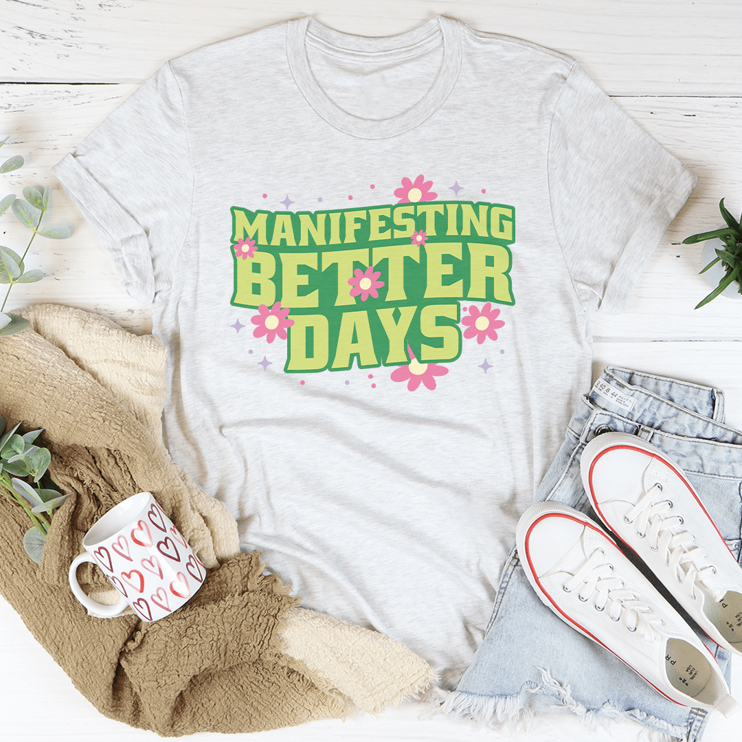 Manifesting Better Days Tee-3