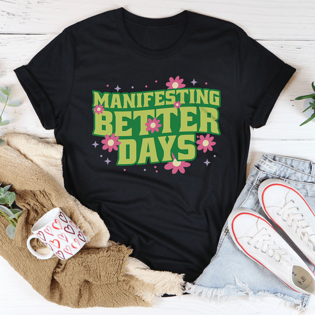 Manifesting Better Days Tee-0