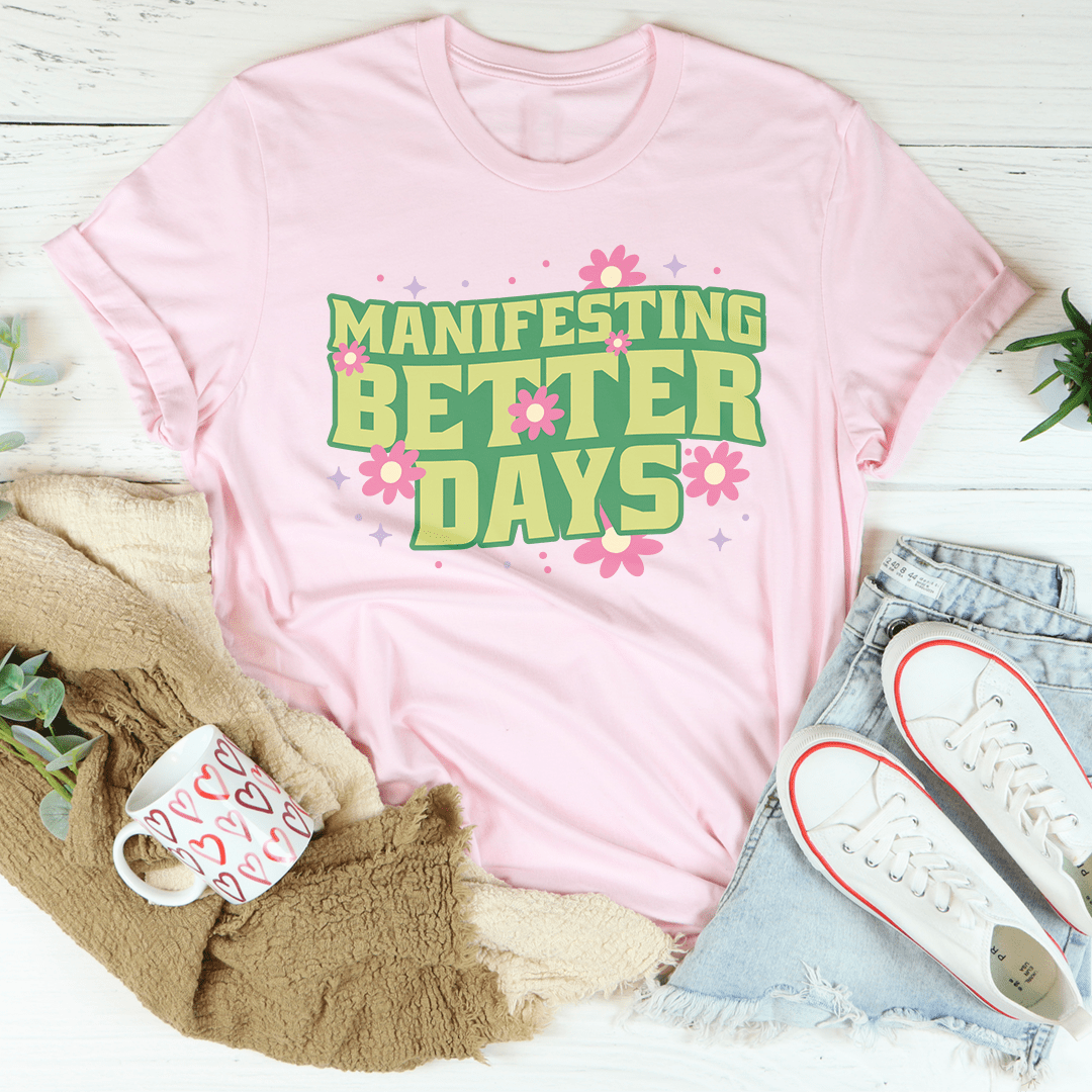 Manifesting Better Days Tee-1